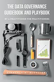 Read [EPUB KINDLE PDF EBOOK] The Data Governance Guidebook and Playbook: By a Practitioner for Pract
