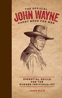 GET [EBOOK EPUB KINDLE PDF] The Official John Wayne Handy Book for Men: Essential Skills for the Rug