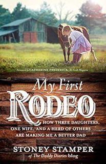 READ [KINDLE PDF EBOOK EPUB] My First Rodeo: How Three Daughters, One Wife, and a Herd of Others Are