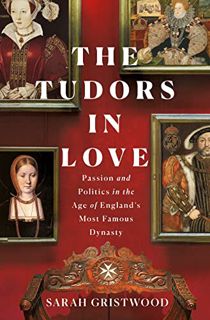 [Read] EPUB KINDLE PDF EBOOK The Tudors in Love: Passion and Politics in the Age of England's Most F