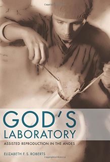 READ [KINDLE PDF EBOOK EPUB] God's Laboratory: Assisted Reproduction in the Andes by  Elizabeth F. S