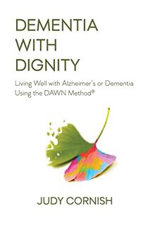 VIEW [EPUB KINDLE PDF EBOOK] Dementia With Dignity: Living Well with Alzheimer's or Dementia Using t
