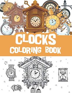 VIEW EPUB KINDLE PDF EBOOK Clocks coloring book: Vintage clocks, old clocks, classic watches colorin