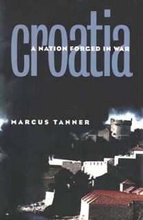 [READ] EPUB KINDLE PDF EBOOK Croatia: A Nation Forged in War by  Marcus Tanner 🖌️