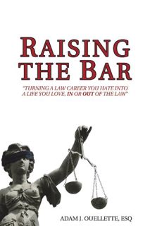 Access KINDLE PDF EBOOK EPUB Raising The Bar: Turning a Law Career You Hate Into a Life You Love, In
