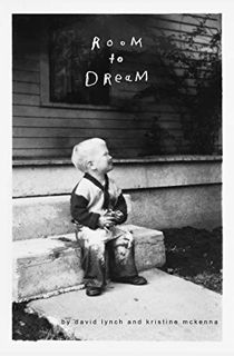 [Access] [PDF EBOOK EPUB KINDLE] Room to Dream by  David Lynch &  Kristine McKenna 💖