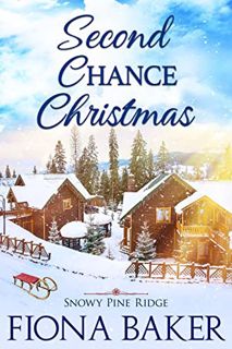 View EPUB KINDLE PDF EBOOK Second Chance Christmas (Snowy Pine Ridge Book 3) by  Fiona Baker ✏️