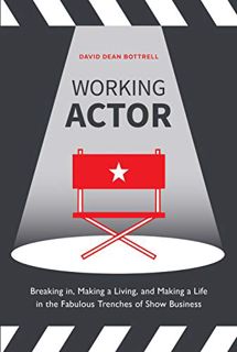 [ACCESS] PDF EBOOK EPUB KINDLE Working Actor: Breaking in, Making a Living, and Making a Life in the
