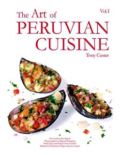Get [KINDLE PDF EBOOK EPUB] The Art of Peruvian Cuisine Vol. 1 by  Tony Custer 📬