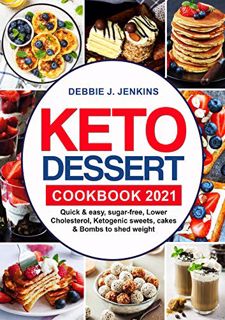 [Access] EBOOK EPUB KINDLE PDF Keto Dessert Cookbook 2021: quick & easy, sugar-free, Lower Cholester