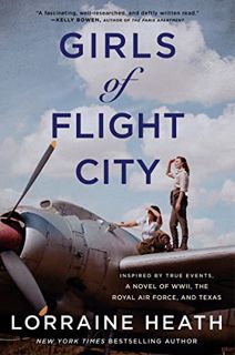[Access] [EBOOK EPUB KINDLE PDF] Girls of Flight City: Inspired by True Events, a Novel of WWII, the