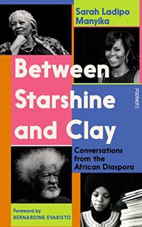 [READ] [EBOOK EPUB KINDLE PDF] Between Starshine and Clay: Conversations from the African Diaspora b