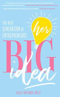 [READ] EBOOK EPUB KINDLE PDF Her Big Idea: The Next Generation of Entrepreneurs by  Haley Hoffman Sm