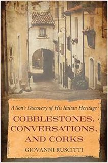 GET KINDLE PDF EBOOK EPUB Cobblestones, Conversations, and Corks: A Son's Discovery of His Italian H