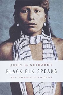 [ACCESS] EPUB KINDLE PDF EBOOK Black Elk Speaks: The Complete Edition by  John G. Neihardt,Philip J.