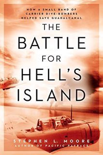 VIEW [PDF EBOOK EPUB KINDLE] The Battle for Hell's Island: How a Small Band of Carrier Dive-Bombers
