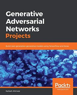 [Read] [PDF EBOOK EPUB KINDLE] Generative Adversarial Networks Projects: Build next-generation gener