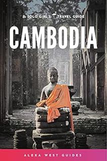 [Read] PDF EBOOK EPUB KINDLE Cambodia: The Solo Girl's Travel Guide by Alexa West 📙
