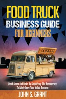 READ [PDF EBOOK EPUB KINDLE] Food Truck Business Guide For Beginners: Avoid Stress And Risks By Simp
