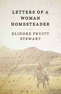 [ACCESS] [EPUB KINDLE PDF EBOOK] Letters of a Woman Homesteader by  Elinore Pruitt Stewart 📩