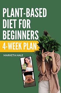 [Read] [EPUB KINDLE PDF EBOOK] Plant Based Diet for Beginners: 4-week program for an easy transition