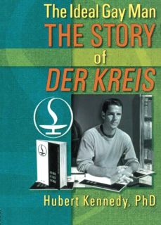 [Get] PDF EBOOK EPUB KINDLE The Ideal Gay Man: The Story of Der Kreis by  Hubert Kennedy 📒