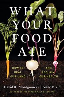 READ [EPUB KINDLE PDF EBOOK] What Your Food Ate: How to Heal Our Land and Reclaim Our Health by  Dav
