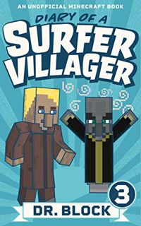 [READ] [EBOOK EPUB KINDLE PDF] Diary of a Surfer Villager: Book 3: (an unofficial Minecraft book) by