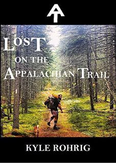 ACCESS [EBOOK EPUB KINDLE PDF] Lost on the Appalachian Trail by  Kyle Rohrig 💚