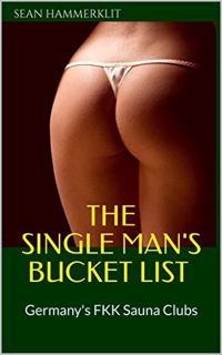 Get [EBOOK EPUB KINDLE PDF] The Single Man's Bucket List : Germany's FKK Sauna Clubs by  Sean Hammer