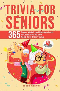 [VIEW] [PDF EBOOK EPUB KINDLE] Trivia for Seniors: 365 Funny, Weird, and Random Facts to Crack You U