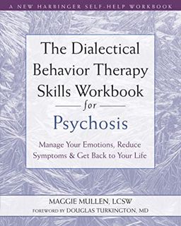 Access EPUB KINDLE PDF EBOOK The Dialectical Behavior Therapy Skills Workbook for Psychosis: Manage