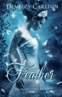 [View] [KINDLE PDF EBOOK EPUB] Feather: Swan Maidens Retold (Romance a Medieval Fairytale) by  Demel