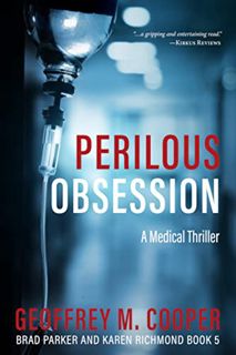 VIEW [EBOOK EPUB KINDLE PDF] Perilous Obsession: A Medical Thriller (Brad Parker and Karen Richmond