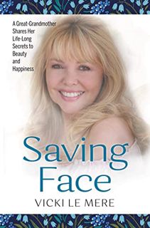 View [EBOOK EPUB KINDLE PDF] Saving Face: A Great-Grandmother Shares Her Life-Long Secrets to Beauty