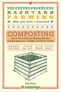 Access EPUB KINDLE PDF EBOOK Backyard Farming: Composting: How to Plan, Build, and Maintain Your Own