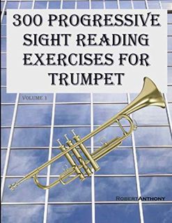 View [EPUB KINDLE PDF EBOOK] 300 Progressive Sight Reading Exercises for Trumpet by  Robert Anthony