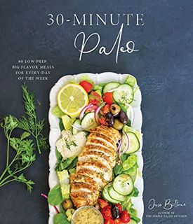 [View] [EPUB KINDLE PDF EBOOK] 30-Minute Paleo: 60 Low-Prep, Big-Flavor Meals for Every Day of the W