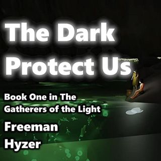 Read PDF EBOOK EPUB KINDLE The Dark Protect Us: Book 1 of The Gatherers of the Light by  Freeman Hyz