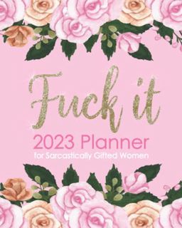 [Get] [PDF EBOOK EPUB KINDLE] Fuck It Funny Planner 2023: Swearing Calendar With Motivational Quotes