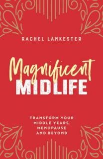 VIEW PDF EBOOK EPUB KINDLE Magnificent Midlife: Transform Your Middle Years, Menopause and Beyond by