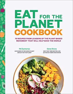 [View] EPUB KINDLE PDF EBOOK Eat for the Planet Cookbook by  Gene Stone &  Nil Zacharias 📥