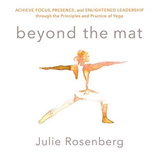 [Read] EPUB KINDLE PDF EBOOK Beyond the Mat: Achieve Focus, Presence, and Enlightened Leadership Thr