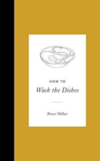 [Read] PDF EBOOK EPUB KINDLE How to Wash the Dishes by Peter Miller 📤