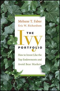 ACCESS EBOOK EPUB KINDLE PDF The Ivy Portfolio: How to Invest Like the Top Endowments and Avoid Bear