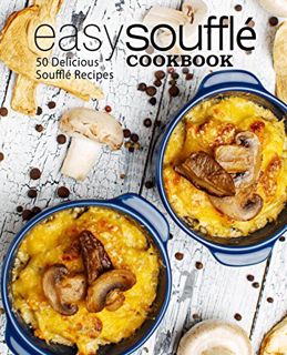 READ [KINDLE PDF EBOOK EPUB] Easy Souffle Cookbook: 50 Delicious Souffle Recipes (2nd Edition) by  B