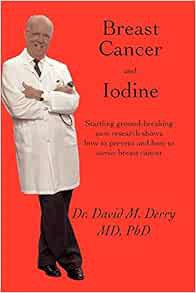 [View] [EBOOK EPUB KINDLE PDF] Breast Cancer and Iodine: How to Prevent and How to Survive Breast Ca