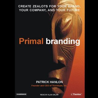 [View] EPUB KINDLE PDF EBOOK Primal Branding: Create Zealots for Your Brand, Your Company, and Your