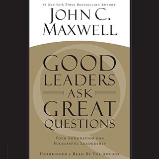 READ PDF EBOOK EPUB KINDLE Good Leaders Ask Great Questions: Your Foundation for Successful Leadersh