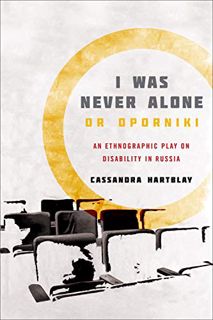 [Read] [PDF EBOOK EPUB KINDLE] I Was Never Alone or Oporniki: An Ethnographic Play on Disability in